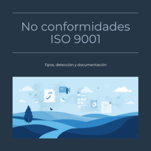No conformidades ISO 9001: qué son, tipos y gestión