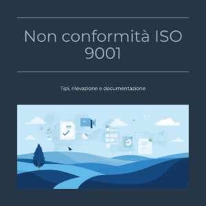 Non conformità ISO 9001: tipologie e come gestirle
